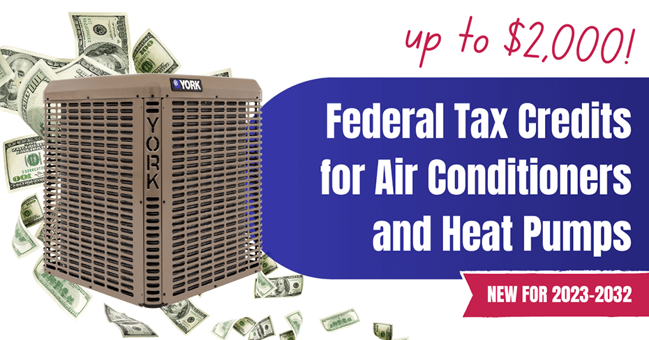 up to $2000 in Federal Tax Credits for Air Conditioners and Heat Pumps - new for 2023-2032